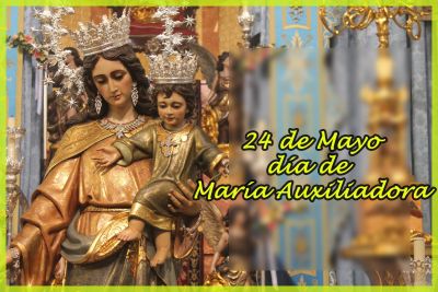 24 de Mayo, día de María Auxiliadora. 24 de Mayo, día de María Auxiliadora.